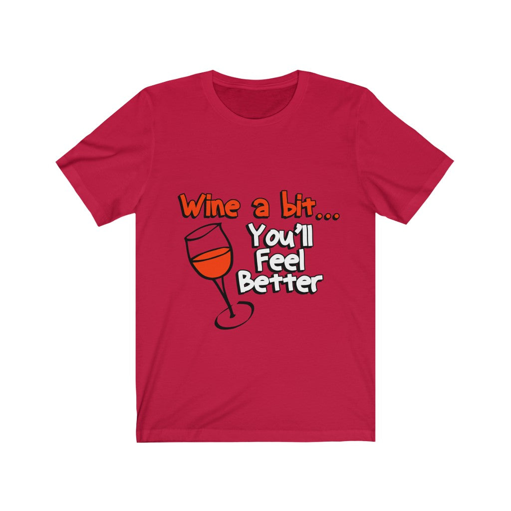 Unisex Tee Wine A Bit You'll Feel Better