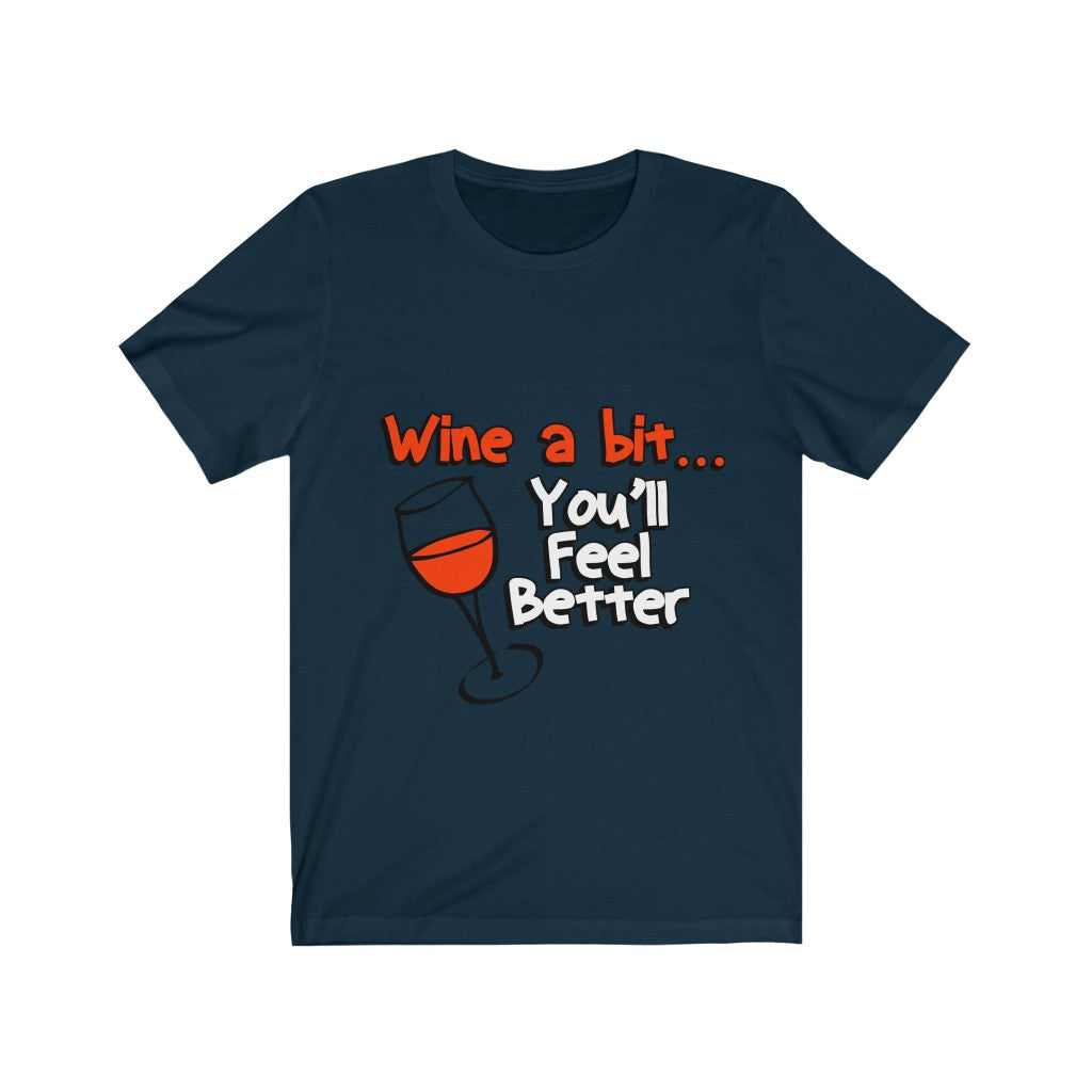 Unisex Tee Wine A Bit You'll Feel Better