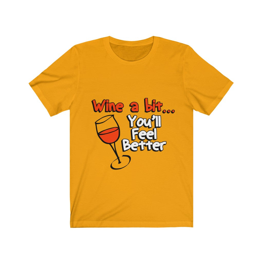 Unisex Tee Wine A Bit You'll Feel Better