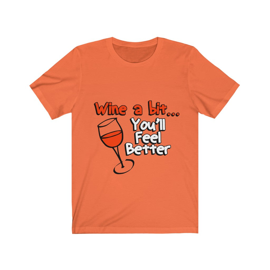 Unisex Tee Wine A Bit You'll Feel Better