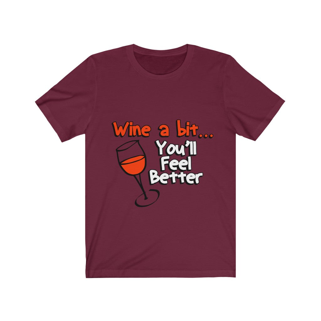 Unisex Tee Wine A Bit You'll Feel Better
