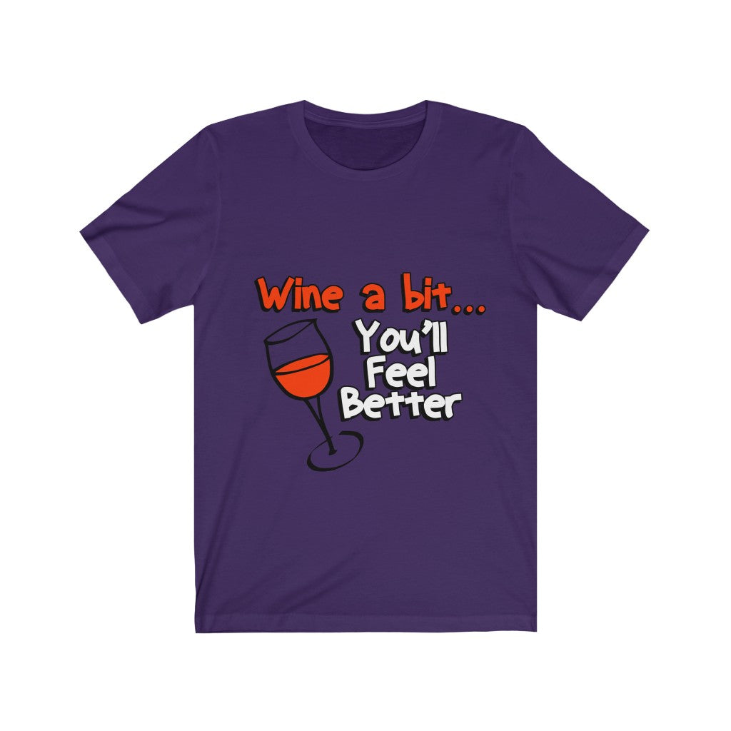 Unisex Tee Wine A Bit You'll Feel Better